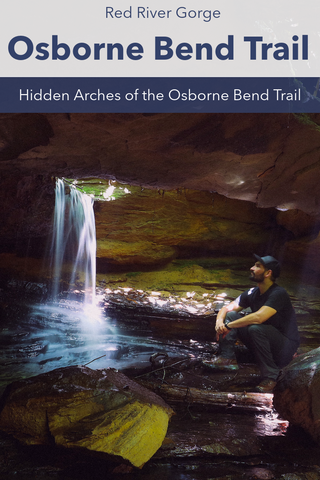 Guide to hiking the Osborne bend trail red River Gorge archesmoonshiners arch waterfall kentucky